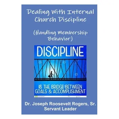 "Dealing With Internal Church Discipline (Handling Membership Behavior)" - "" ("Rogers Joseph Ro