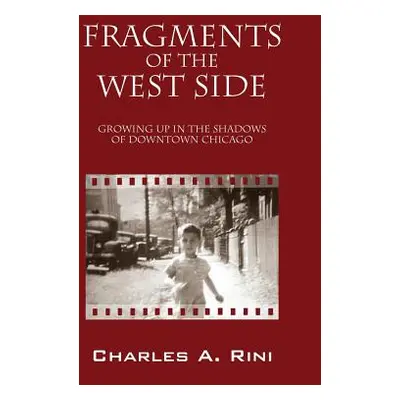 "Fragments of the West Side: Growing Up in the Shadows of Downtown Chicago" - "" ("Rini Charles 