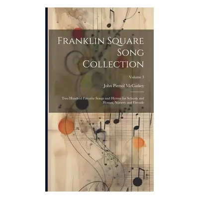 "Franklin Square Song Collection: Two Hundred Favorite Songs and Hymns for Schools and Homes, Nu