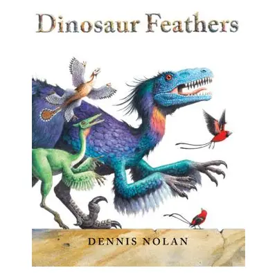 "Dinosaur Feathers" - "" ("Nolan Dennis")