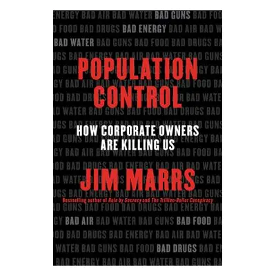 "Population Control: How Corporate Owners Are Killing Us" - "" ("Marrs Jim")