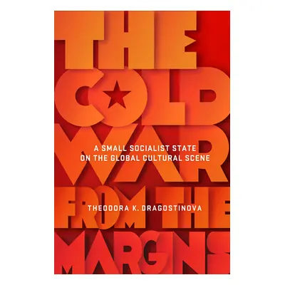 "Cold War from the Margins: A Small Socialist State on the Global Cultural Scene" - "" ("Dragost