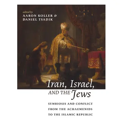 "Iran, Israel, and the Jews: Symbiosis and Conflict from the Achaemenids to the Islamic Republic