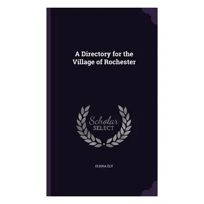 "A Directory for the Village of Rochester" - "" ("Ely Elisha")