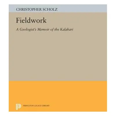 "Fieldwork: A Geologist's Memoir of the Kalahari" - "" ("Scholz Christopher")