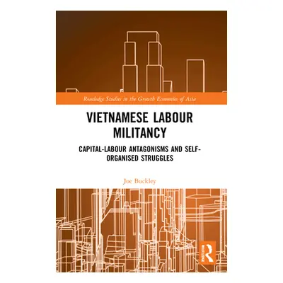 "Vietnamese Labour Militancy: Capital-labour antagonisms and self-organised struggles" - "" ("Bu