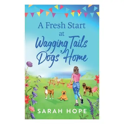 "A Fresh Start At Wagging Tails Dogs' Home" - "" ("Hope Sarah")