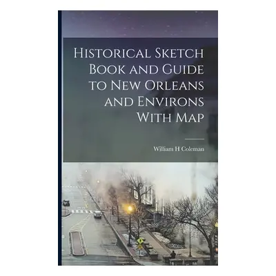 "Historical Sketch Book and Guide to New Orleans and Environs With Map" - "" ("Coleman William H