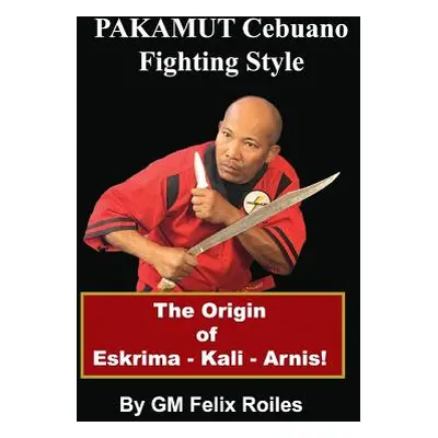 "Pakamut: Cebuano Fighting Style" - "" ("Roiles Felix")