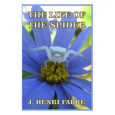 "The Life of the Spider" - "" ("Fabre J. Henri")