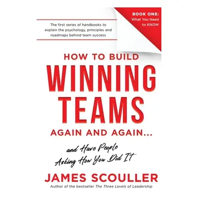 "How To Build Winning Teams Again And Again" - "" ("Scouller James")