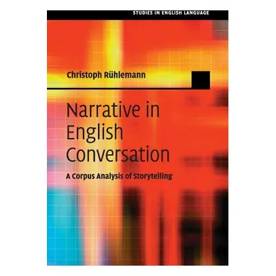 "Narrative in English Conversation: A Corpus Analysis of Storytelling" - "" ("Rhlemann Christoph