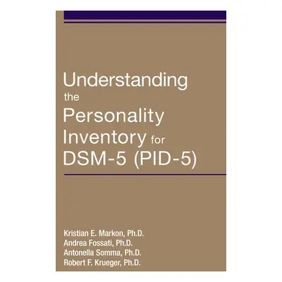 "Understanding the Personality Inventory for Dsm-5 (Pid-5)" - "" ("Markon Kristian E.")