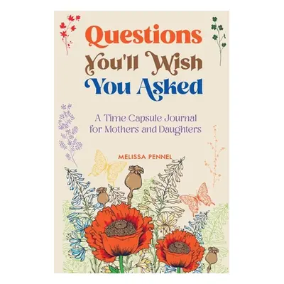 "Questions You'll Wish You Asked: A Time Capsule Journal for Mothers and Daughters" - "" ("Penne