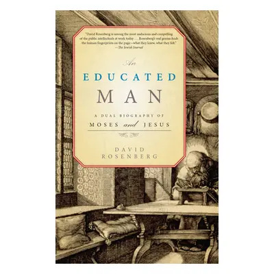 "An Educated Man: A Dual Biography of Moses and Jesus" - "" ("Rosenberg David")