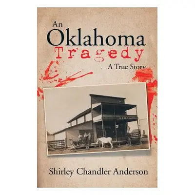 "An Oklahoma Tragedy: A True Story" - "" ("Anderson Shirley Chandler")