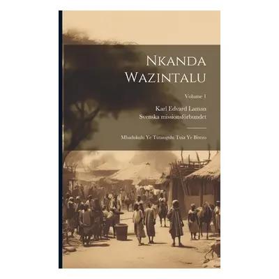 "Nkanda Wazintalu: Mbadukulu Ye Tutangulu Tuia Ye Bitezo; Volume 1" - "" ("Laman Karl Edvard")