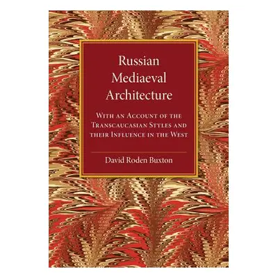 "Russian Mediaeval Architecture: With an Account of the Transcaucasian Styles and Their Influenc