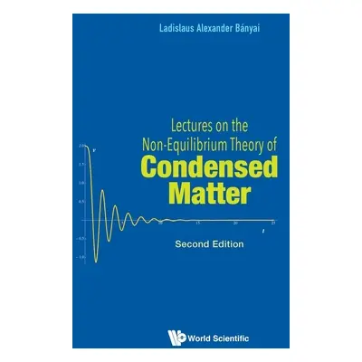 "Lectures on the Non-Equilibrium Theory of Condensed Matter (Second Edition)" - "" ("Banyai Ladi