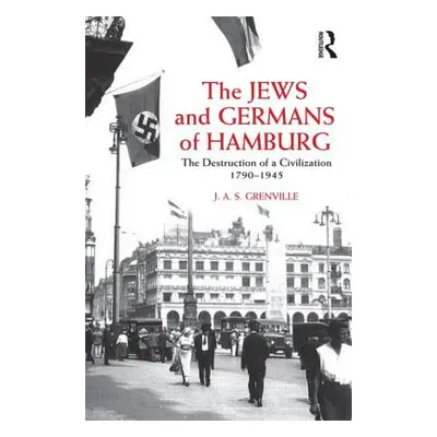 "The Jews and Germans of Hamburg: The Destruction of a Civilization 1790-1945" - "" ("Grenville 