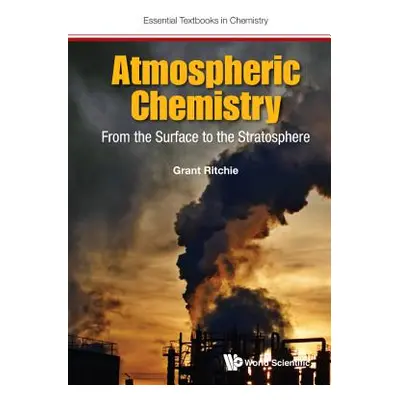 "Atmospheric Chemistry: From the Surface to the Stratosphere" - "" ("Ritchie Grant")