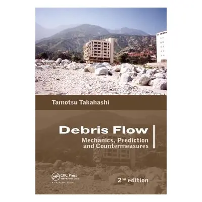 "Debris Flow: Mechanics, Prediction and Countermeasures, 2nd Edition" - "" ("Takahashi Tamotsu")