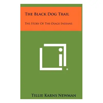 "The Black Dog Trail: The Story of the Osage Indians" - "" ("Newman Tillie Karns")