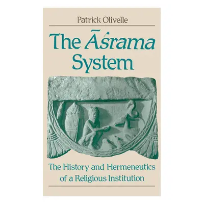 "The Asrama System: The History and Hermeneutics of a Religious Institution" - "" ("Olivelle Pat