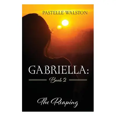 "Gabriella: Book 2: The Reaping" - "" ("Walston Pastelle")