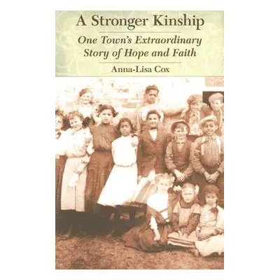 "A Stronger Kinship: One Town's Extraordinary Story of Hope and Faith" - "" ("Cox Anna-Lisa")