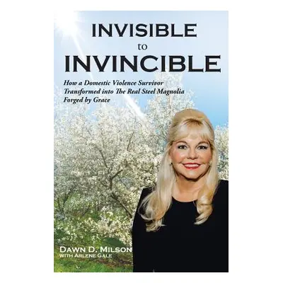 "Invisible to Invincible" - "" ("Milson Dawn D.")