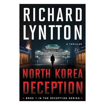 "North Korea Deception: An International Political Spy Thriller" - "" ("Lyntton Richard")