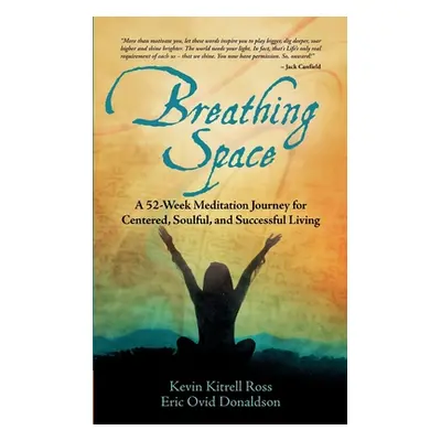 "Breathing Space: A 52-Week Meditation Journey for Centered, Soulful, and Successful Living" - "