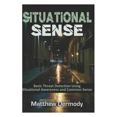 "Situational Sense: Basic Threat Detection Using Situational Awareness and Common Sense" - "" ("