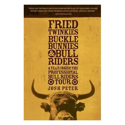 Fried Twinkies, Buckle Bunnies, & Bull Riders: A Year Inside the Professional Bull Riders Tour (