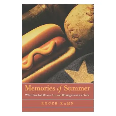 "Memories of Summer: When Baseball Was an Art, and Writing about It a Game" - "" ("Kahn Roger")