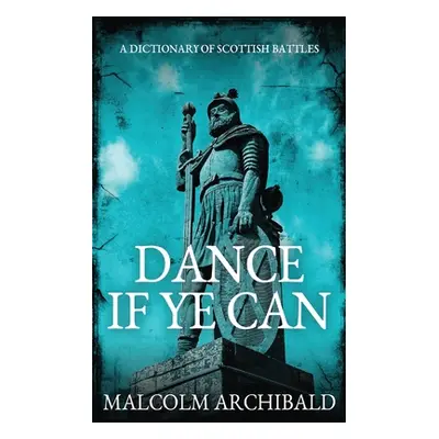 "Dance If Ye Can: A Dictionary of Scottish Battles" - "" ("Archibald Malcolm")