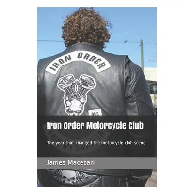 "Iron Order Motorcycle Club: The year that changed the motorcycle club scene" - "" ("Macecari Ja