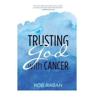 "Trusting God with Cancer" - "" ("Raban Rob")