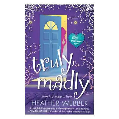 "Truly, Madly: A Lucy Valentine Novel" - "" ("Webber Heather")