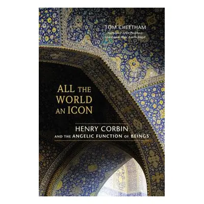 "All the World an Icon: Henry Corbin and the Angelic Function of Beings" - "" ("Cheetham Tom")