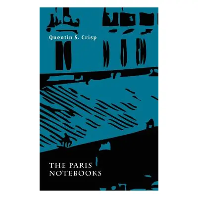 "The Paris Notebooks" - "" ("Crisp Quentin S.")