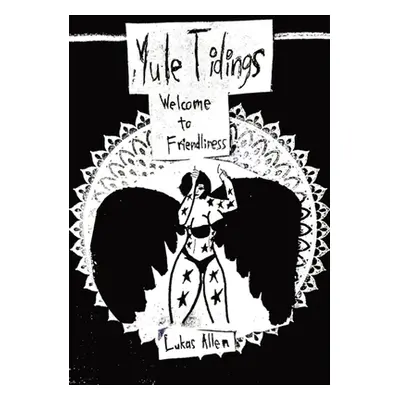 "Welcome to Friendliness: Yule Tidings" - "" ("Allen Lukas")