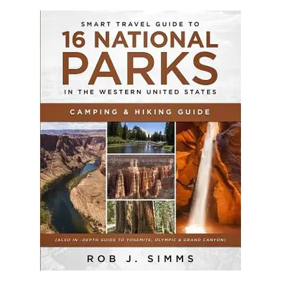 "Smart Travel Guide to 16 National Parks in the Western United States: Camping & Hiking Guide