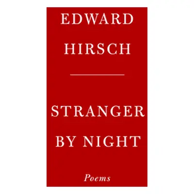 "Stranger by Night: Poems" - "" ("Hirsch Edward")