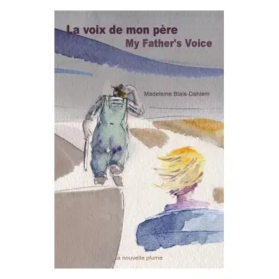 "La Voix de Mon Pre / My Father's Voice" - "" ("Blais-Dahlem Madeleine")