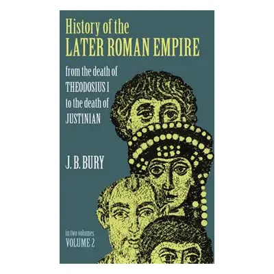 "History of the Later Roman Empire, Vol. 2: From the Death of Theodosius I to the Death of Justi