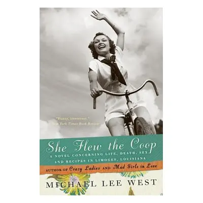 "She Flew the Coop: A Novel Concerning Life, Death, Sex and Recipes in Limoges, Louisiana" - "" 