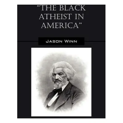 "The Black Atheist in America" - "" ("Winn Jason")