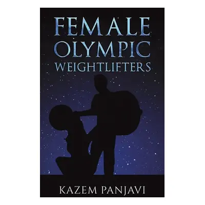 "Female Olympic Weightlifters" - "" ("Panjavi Kazem")